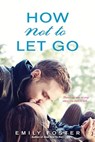 How Not to Let Go - Emily Foster - 9781496704214