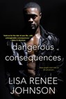 Dangerous Consequences - Lisa Renee Johnson - 9781496707963