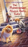 The Pomeranian Always Barks Twice - Alex Erickson - 9781496719935