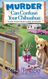 Murder Can Confuse Your Chihuahua - Rose Pressey - 9781496721631
