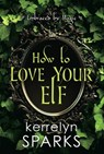 How to Love Your Elf - Kerrelyn Sparks - 9781496730053