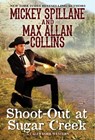 Shoot-Out at Sugar Creek - Mickey Spillane ; Max Allan Collins - 9781496730138