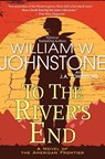 To the River's End - William W. Johnstone ; J.A. Johnstone - 9781496734518