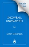 Snowball Unwrapped - Kristen McKanagh - 9781496736970