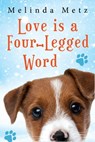 Love Is a Four-Legged Word - Melinda Metz - 9781496737809