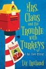 Mrs. Claus and the Trouble with Turkeys - Liz Ireland - 9781496737847