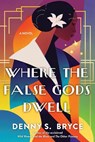 Where the False Gods Dwell - Denny S. Bryce - 9781496737892