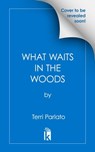 What Waits in the Woods - Terri Parlato - 9781496738615