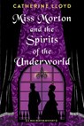 Miss Morton and the Spirits of the Underworld - Catherine Lloyd - 9781496740625