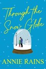 Through the Snow Globe - Annie Rains - 9781496740847