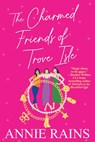 The Charmed Friends of Trove Isle - Annie Rains - 9781496740878