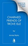 The Charmed Friends of Trove Isle - Annie Rains - 9781496740885
