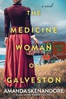 The Medicine Woman of Galveston - Amanda Skenandore - 9781496741684