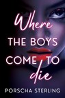 Where the Boys Come to Die - Porscha Sterling - 9781496741974