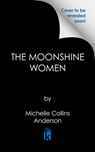 The Moonshine Women - Michelle Collins Anderson - 9781496748300
