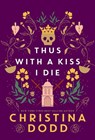 Thus with a Kiss I Die - Christina Dodd - 9781496750198