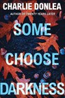 Some Choose Darkness - Charlie Donlea - 9781496750501