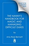 The Nanny's Handbook to Magic and Managing Difficult Dukes - Amy Rose Bennett - 9781496754424