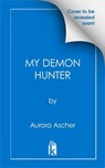 My Demon Hunter - Aurora Ascher - 9781496755926