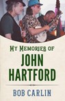 My Memories of John Hartford - Bob Carlin - 9781496851390