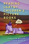 Reading LGBTQ+ Children's Picture Books - Jennifer Miller ; Sara Austin - 9781496854957
