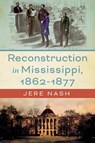 Reconstruction in Mississippi, 1862-1877 - Jere Nash - 9781496858535
