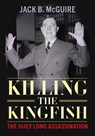 Killing the Kingfish - Jack B. McGuire - 9781496861351