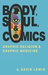 Body, Soul, and Comics - A. David Lewis - 9781496862273