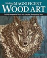Making Magnificent Wood Art - Meleah Gabhart - 9781497105546
