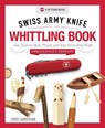 Victorinox Swiss Army Knife Whittling Book, Updated Gift Edition - Chris Lubkemann - 9781497106284