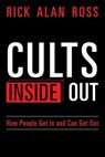 Cults Inside Out: How People Get In and Can Get Out - Rick Alan Ross - 9781497316607
