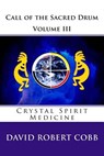 Call of the Sacred Drum: Crystal Spirit Medicine - David Robert Cobb - 9781497522299