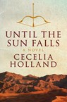 Until the Sun Falls - Cecelia Holland - 9781497619869