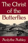 The Christ of the Butterflies - Ardythe Ashley - 9781497623378