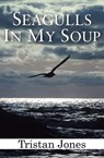 Seagulls in My Soup - Tristan Jones - 9781497630796