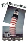 Life Between Wars - Robert H. Patton - 9781497631991
