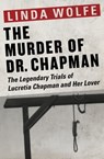 The Murder of Dr. Chapman - Linda Wolfe - 9781497637054