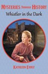 Whistler in the Dark - Kathleen Ernst - 9781497646650