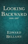 Looking Backward, 2000–1887 - Edward Bellamy - 9781497659742