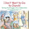 I Don't Want to Go to Church! - Brother John Mark Falkenhain - 9781497693012
