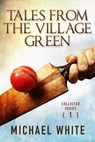 Tales from the Village Green - Collected Tales Volume 1 - Michael White - 9781497706095