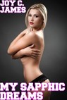 My Sapphic Dreams (Erotica, Lesbian, Sex, Submission) - Joy C. James - 9781497737099