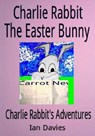 Charlie Rabbit the Easter Bunny - Ian Davies - 9781497747289