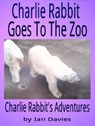 Charlie Rabbit Goes to the Zoo - Ian Davies - 9781497761056