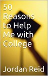 50 Reasons to Help Me with College - Jordan Reid - 9781497772373