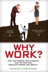 Why Work? How the Federal Entitlements and Tax Systems Equalize Income and Wealth - Allen Buckley ; Jonathan Godbey - 9781497776555