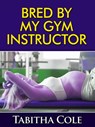Bred By My Gym Instructor - Tabitha Cole - 9781497779037