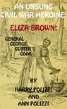 An Unsung Civil War Heroine: Eliza Brown; General George A. Custer's Cook - Ann Polizzi ; Harry Polizzi - 9781497794832