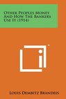Other Peoples Money and How the Bankers Use It (1914) - Louis Dembitz Brandeis - 9781498192040