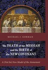 The Death of the Messiah and the Birth of the New Covenant - Michael J Gorman - 9781498205580